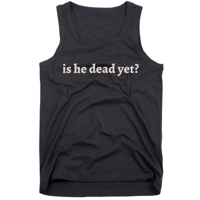Is He Dead Yet Vintage Tank Top