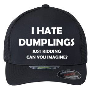 I HATE DUMPLINGS JUST KIDDING FUNNY Flexfit Unipanel Trucker Cap