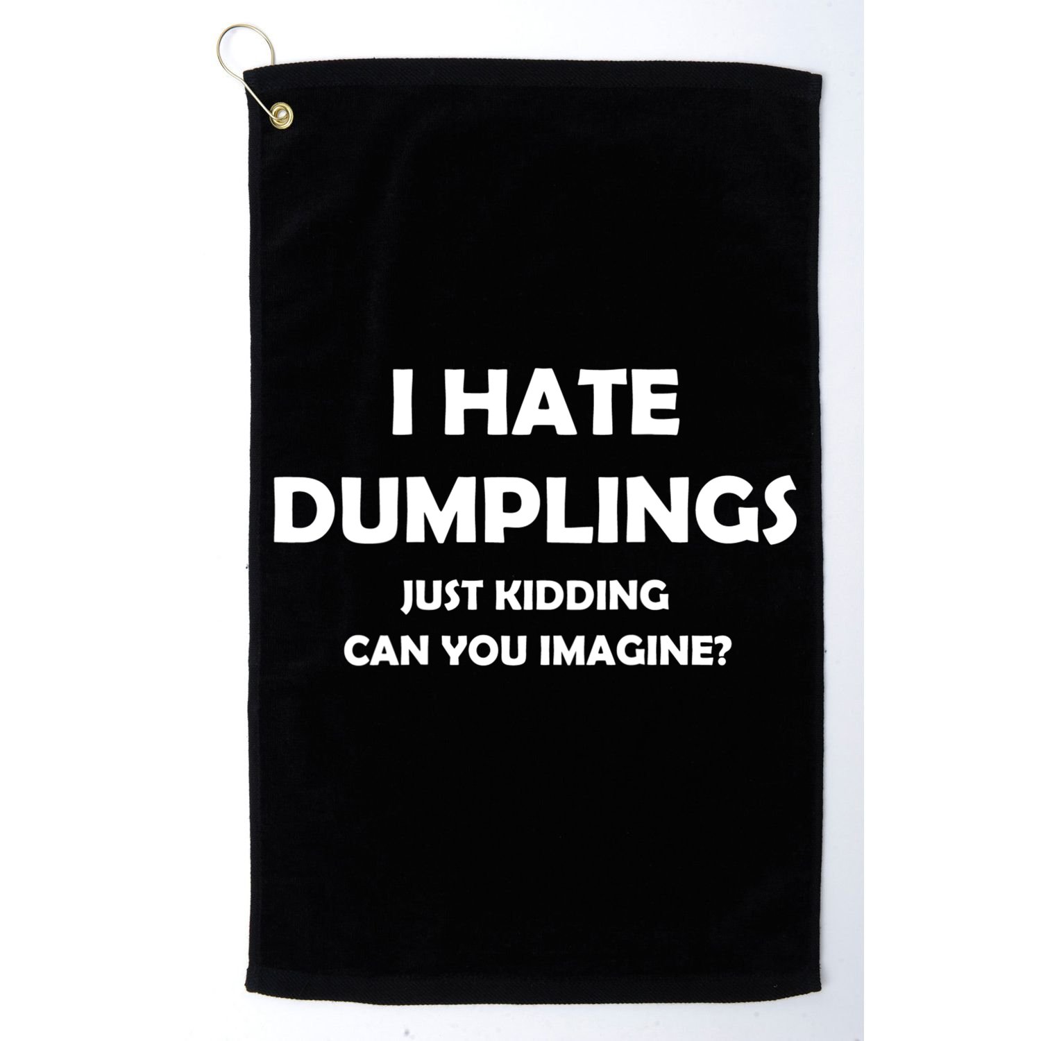 I HATE DUMPLINGS JUST KIDDING FUNNY Golf Towel