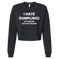 I HATE DUMPLINGS JUST KIDDING FUNNY Cropped Pullover Crew
