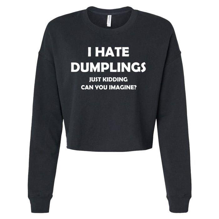 I HATE DUMPLINGS JUST KIDDING FUNNY Cropped Pullover Crew