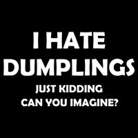 I HATE DUMPLINGS JUST KIDDING FUNNY Cropped Pullover Crew