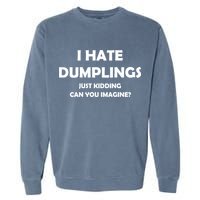 I HATE DUMPLINGS JUST KIDDING FUNNY Garment-Dyed Sweatshirt
