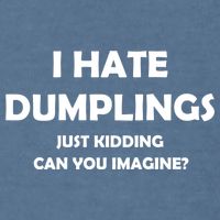 I HATE DUMPLINGS JUST KIDDING FUNNY Garment-Dyed Sweatshirt