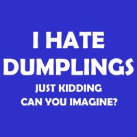 I HATE DUMPLINGS JUST KIDDING FUNNY Long Sleeve Shirt