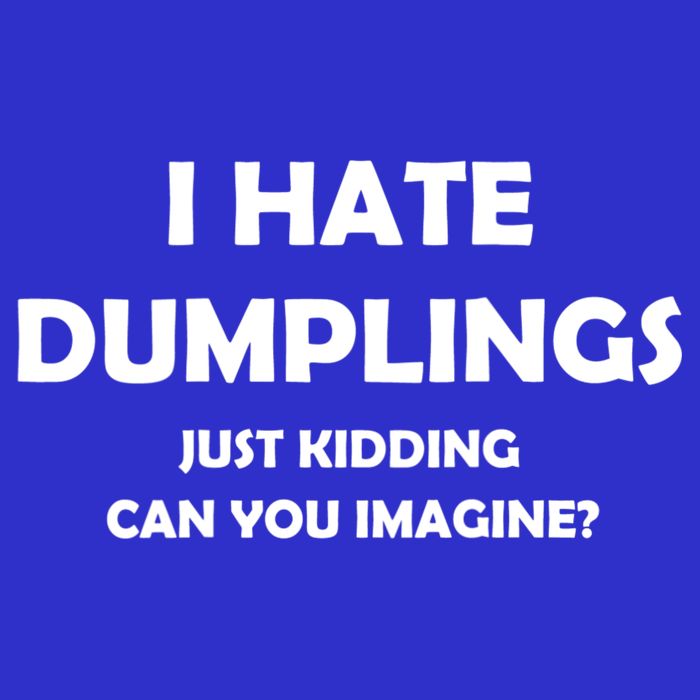 I HATE DUMPLINGS JUST KIDDING FUNNY Long Sleeve Shirt