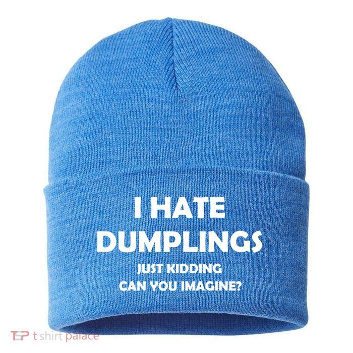 I HATE DUMPLINGS JUST KIDDING FUNNY Sustainable Knit Beanie