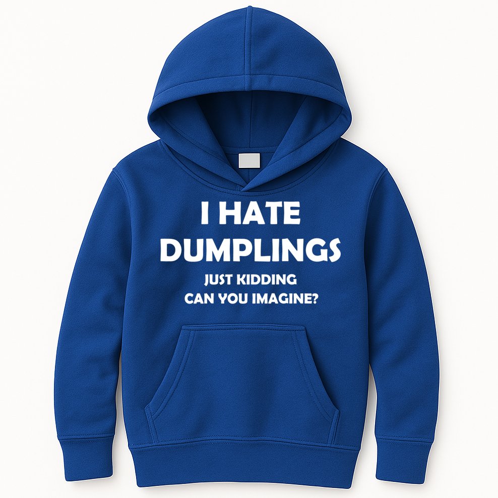 I HATE DUMPLINGS JUST KIDDING FUNNY Kids Hoodie