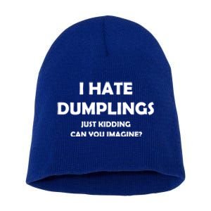 I HATE DUMPLINGS JUST KIDDING FUNNY Short Acrylic Beanie