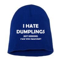 I HATE DUMPLINGS JUST KIDDING FUNNY Short Acrylic Beanie