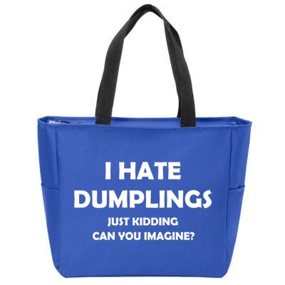 I HATE DUMPLINGS JUST KIDDING FUNNY Zip Tote Bag