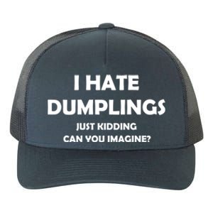 I HATE DUMPLINGS JUST KIDDING FUNNY Yupoong Adult 5-Panel Trucker Hat