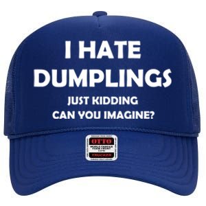 I HATE DUMPLINGS JUST KIDDING FUNNY High Crown Mesh Back Trucker Hat