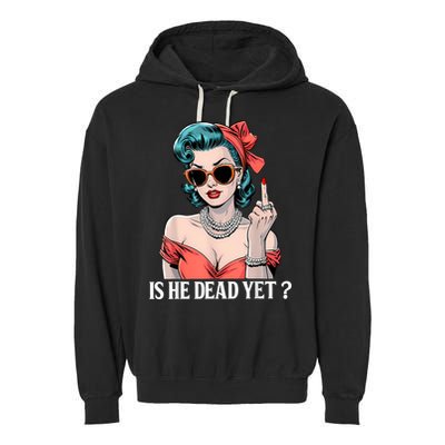 Is He Dead Yet Garment-Dyed Fleece Hoodie