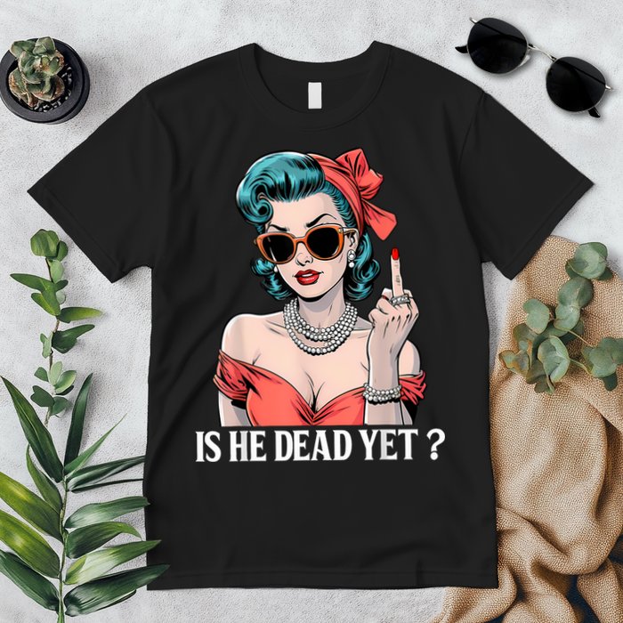 Is He Dead Yet Premium T-Shirt