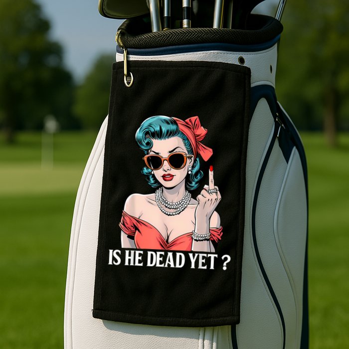 Is He Dead Yet Golf Towel