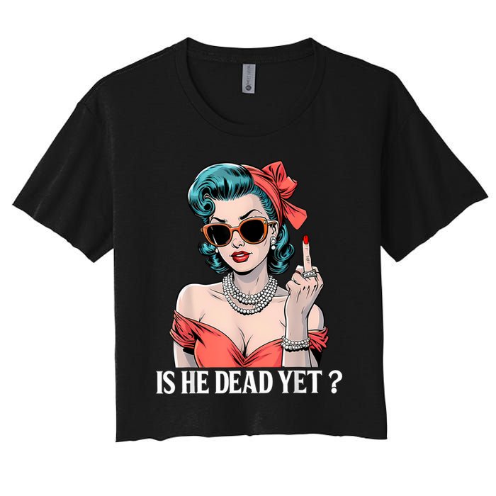 Is He Dead Yet Women's Crop Top Tee
