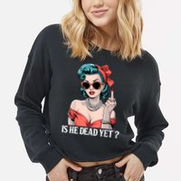 Is He Dead Yet Cropped Pullover Crew