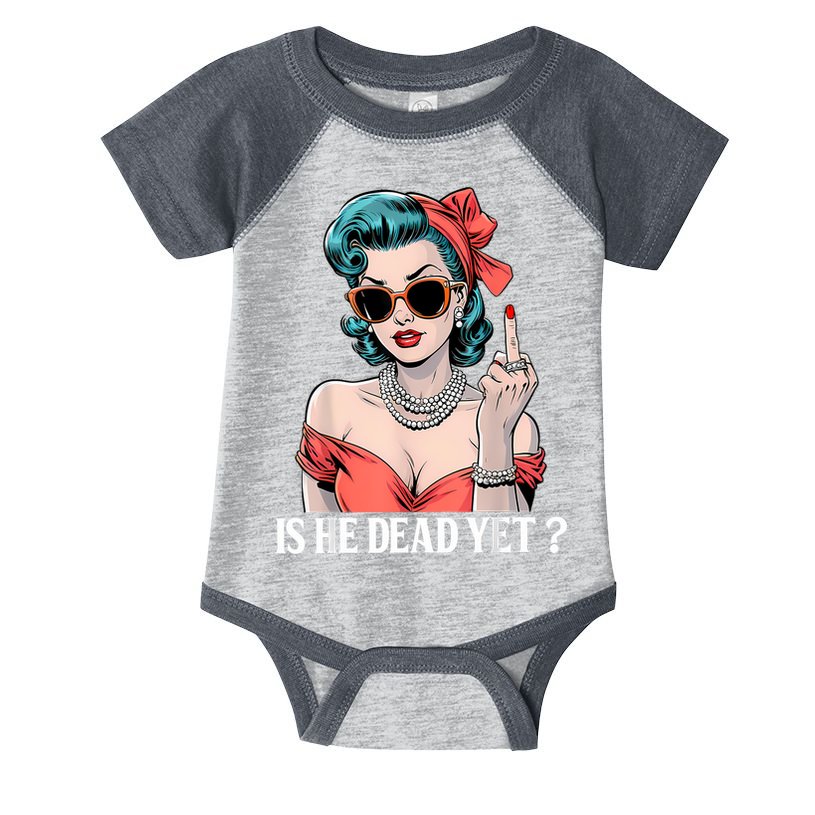 Is He Dead Yet Infant Baby Jersey Bodysuit