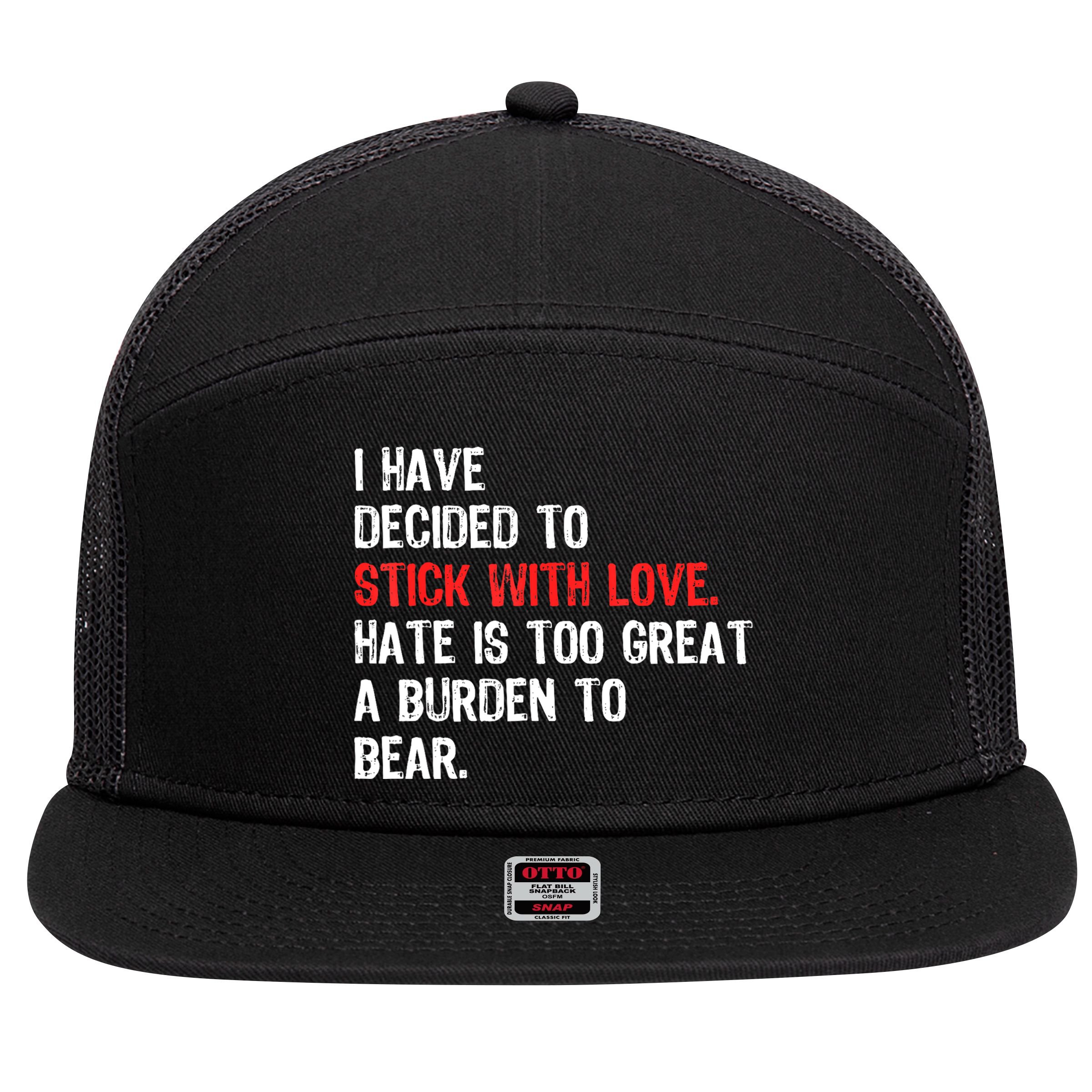 I Have Decided To Stick With Love. Hate Is Too 7 Panel Mesh Trucker Snapback Hat