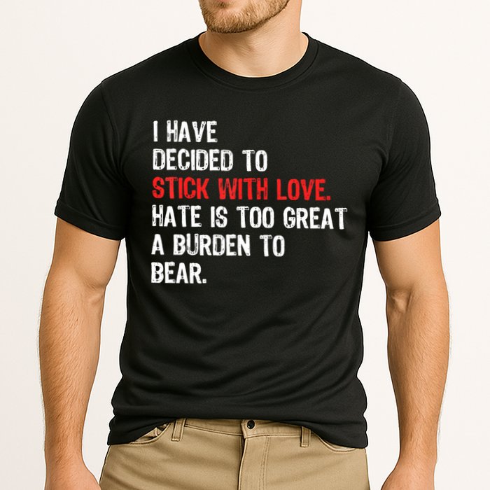 I Have Decided To Stick With Love. Hate Is Too Performance Shirt