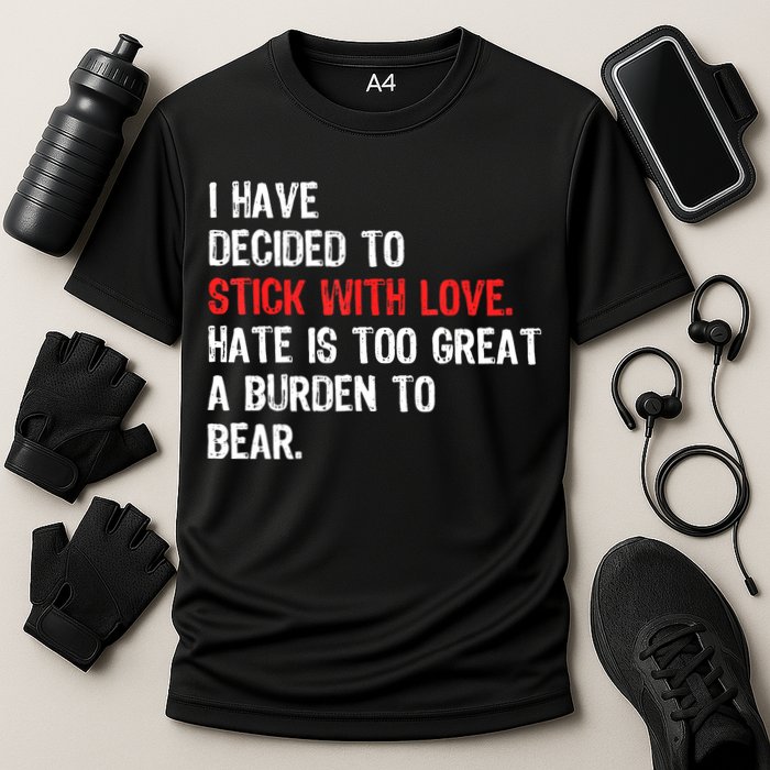 I Have Decided To Stick With Love. Hate Is Too Performance Shirt