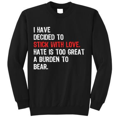 I Have Decided To Stick With Love. Hate Is Too Sweatshirt
