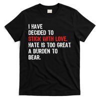 I Have Decided To Stick With Love. Hate Is Too T-Shirt