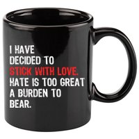 I Have Decided To Stick With Love. Hate Is Too 11oz C Handle Ceramic Mug
