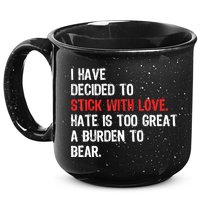 I Have Decided To Stick With Love. Hate Is Too 15oz Campfire Ceramic Mug