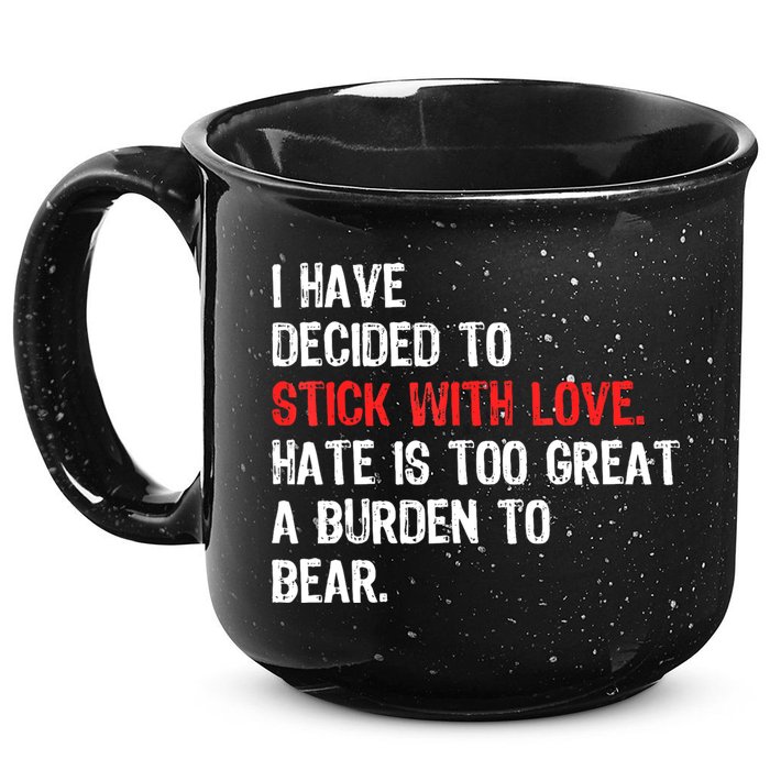 I Have Decided To Stick With Love. Hate Is Too 15oz Campfire Ceramic Mug