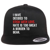 I Have Decided To Stick With Love. Hate Is Too Flat Bill Trucker Hat