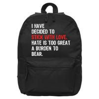 I Have Decided To Stick With Love. Hate Is Too 16 in Basic Backpack