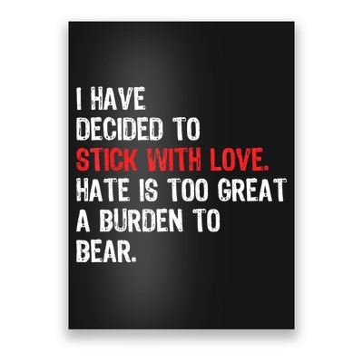 I Have Decided To Stick With Love. Hate Is Too Poster