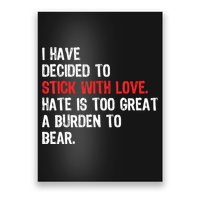 I Have Decided To Stick With Love. Hate Is Too Poster
