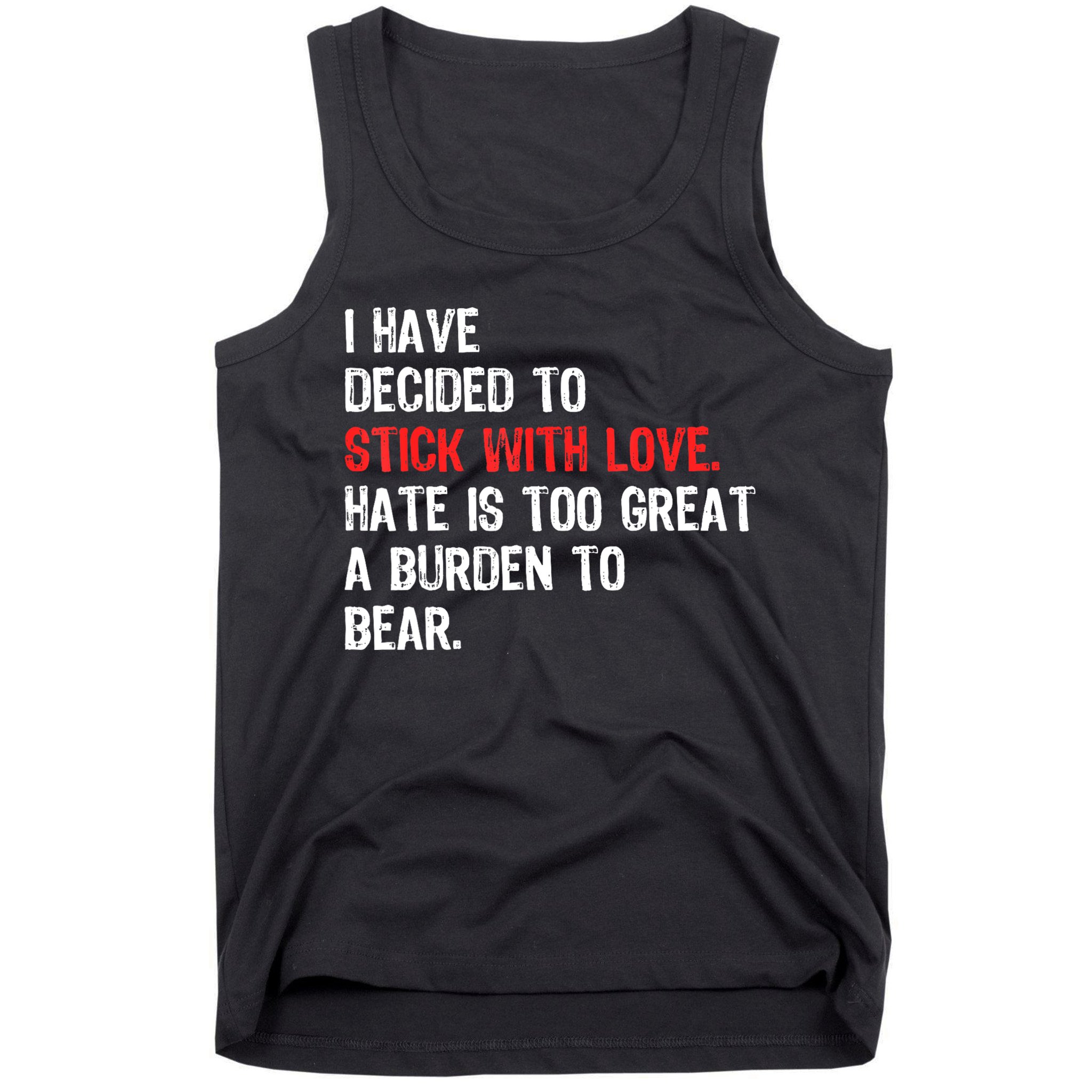I Have Decided To Stick With Love. Hate Is Too Tank Top