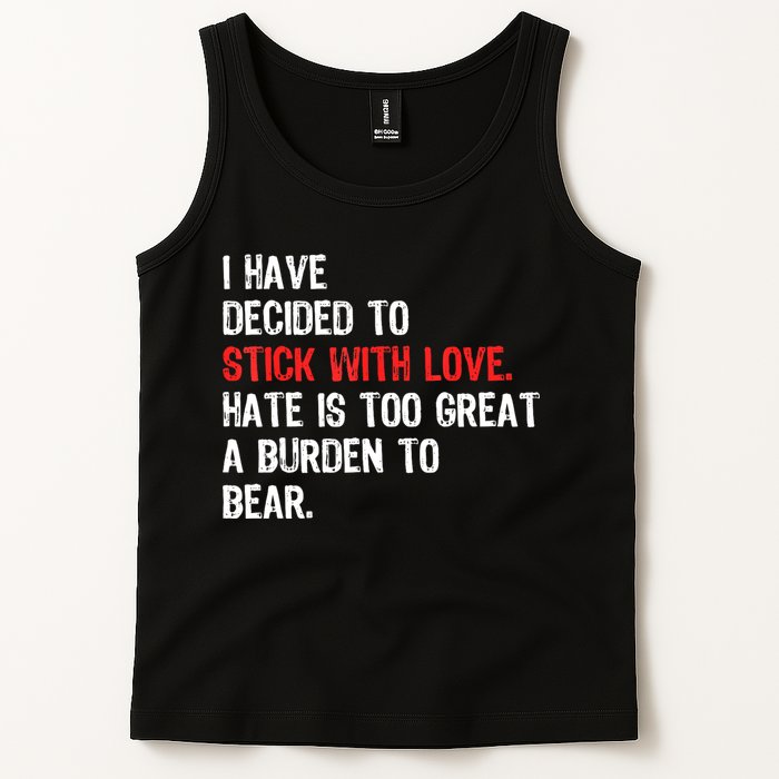 I Have Decided To Stick With Love. Hate Is Too Tank Top