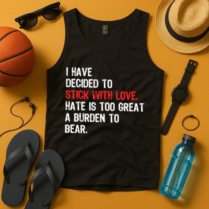 I Have Decided To Stick With Love. Hate Is Too Tank Top