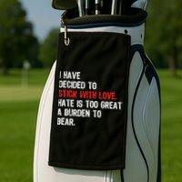 I Have Decided To Stick With Love. Hate Is Too Golf Towel