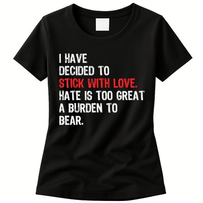 I Have Decided To Stick With Love. Hate Is Too Womens T-Shirt
