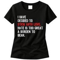 I Have Decided To Stick With Love. Hate Is Too Womens T-Shirt