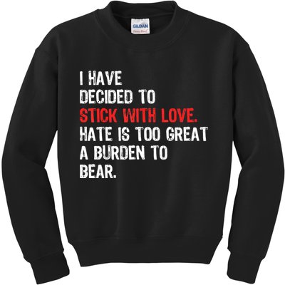I Have Decided To Stick With Love. Hate Is Too Kids Sweatshirt