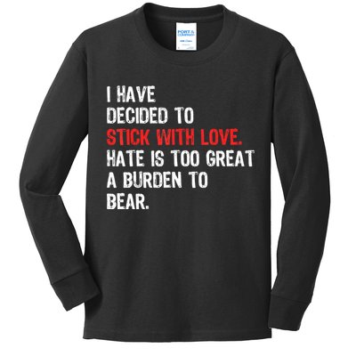 I Have Decided To Stick With Love. Hate Is Too Kids Long Sleeve Shirt