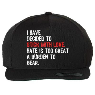 I Have Decided To Stick With Love. Hate Is Too Wool Snapback Cap