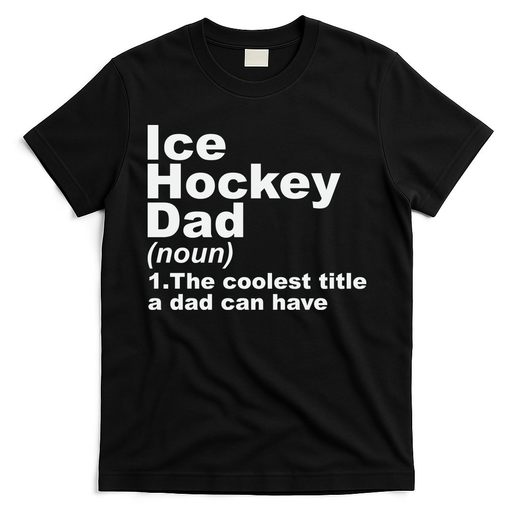 Ice Hockey Dad Definition Funny Sports Gift Fathers Day T-Shirt