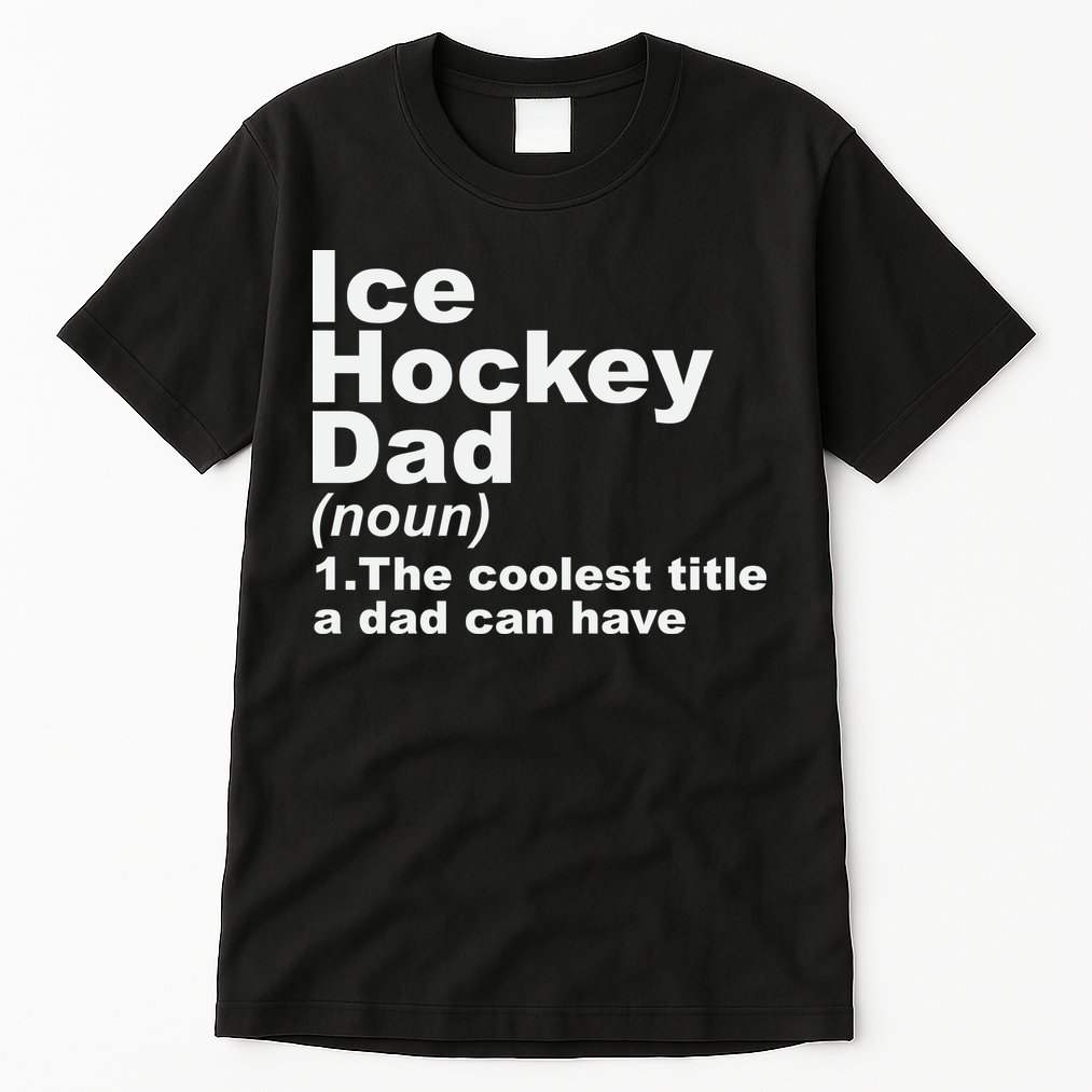 Ice Hockey Dad Definition Funny Sports Gift Fathers Day Tall T-Shirt