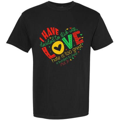 I Have Decided To Stick With Love Mlk Black History Month Garment-Dyed Heavyweight T-Shirt