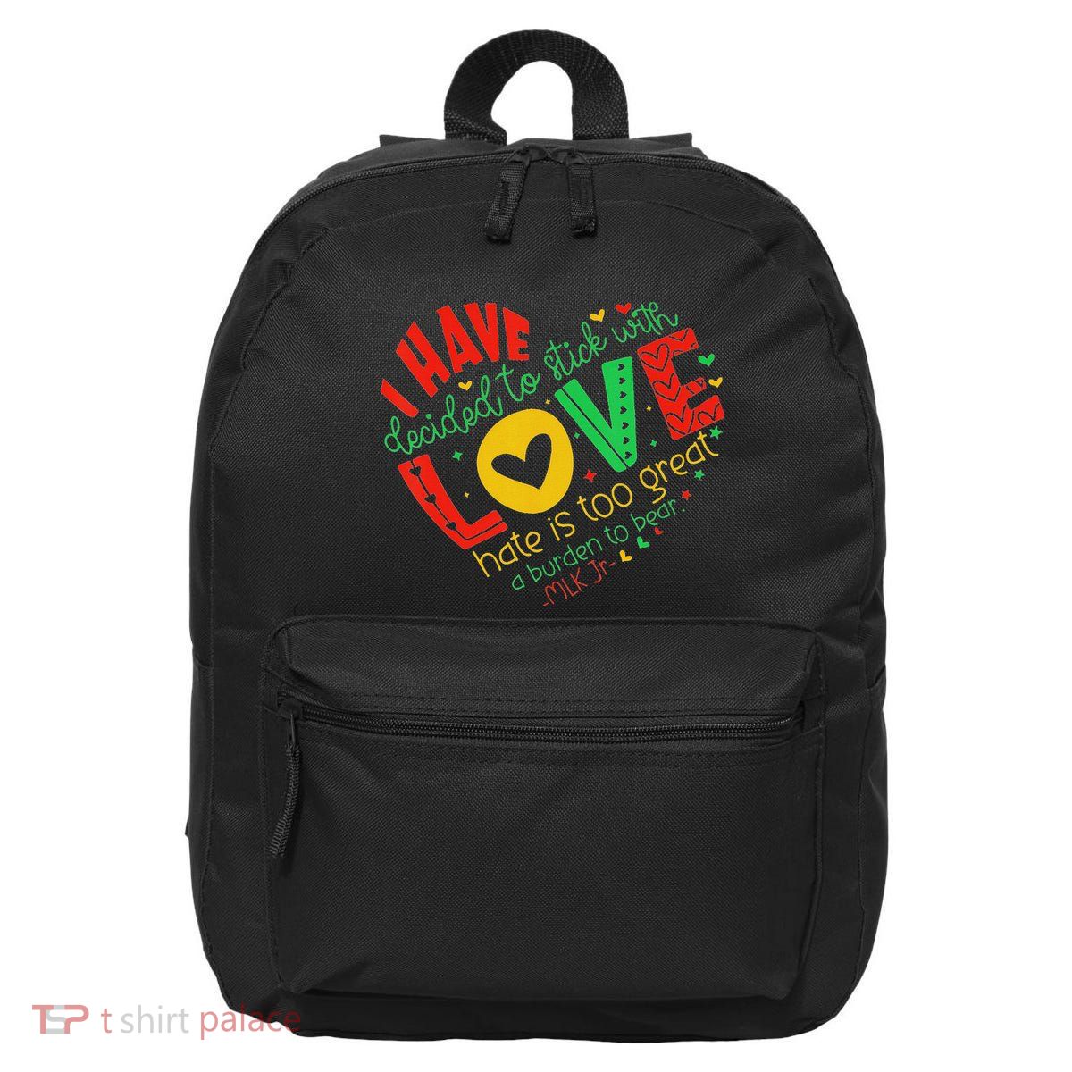 I Have Decided To Stick With Love Mlk Black History Month 16 in Basic Backpack