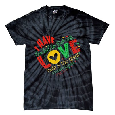 I Have Decided To Stick With Love Mlk Black History Month Tie-Dye T-Shirt