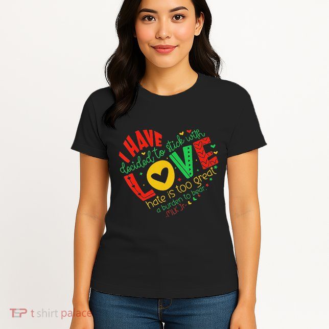 I Have Decided To Stick With Love Mlk Black History Month Womens T-Shirt
